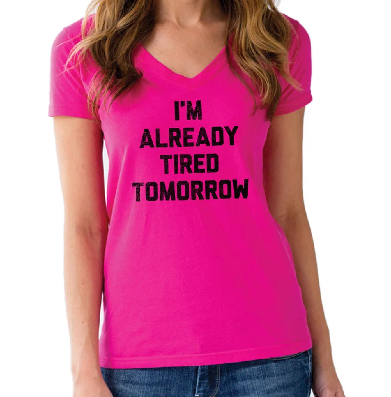 Women's I'm Already Tired Tomorrow Vneck T-Shirt