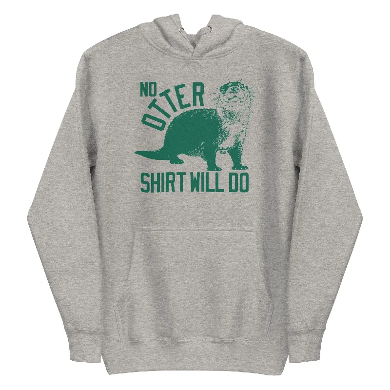 No Otter Shirt Will Do Classic Fleece Pullover Hoodie